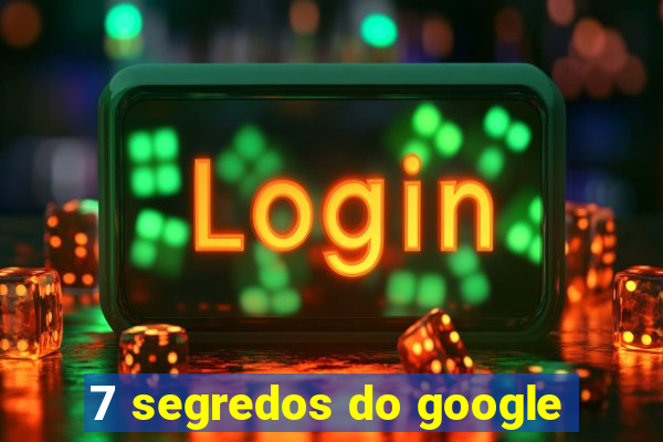 7 segredos do google